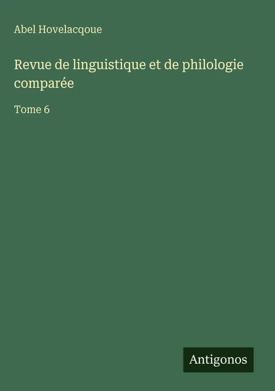 Revue de linguistique et de philologie comparée: Tome 6