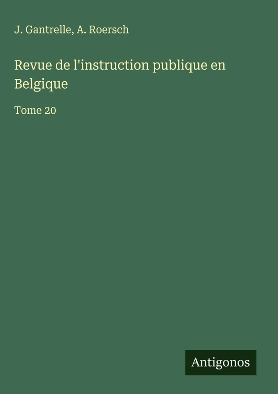 Revue de l'instruction publique en Belgique: Tome 20