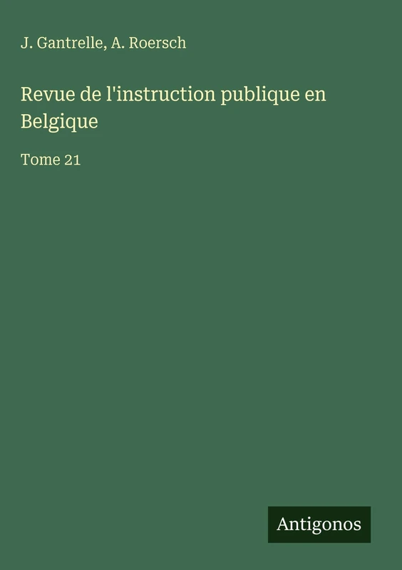Revue de l'instruction publique en Belgique: Tome 21
