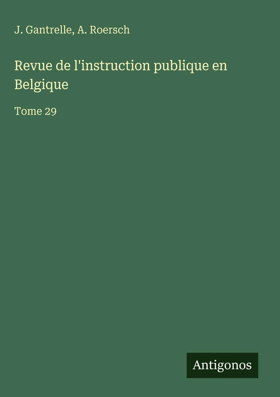 Revue de l'instruction publique en Belgique: Tome 29