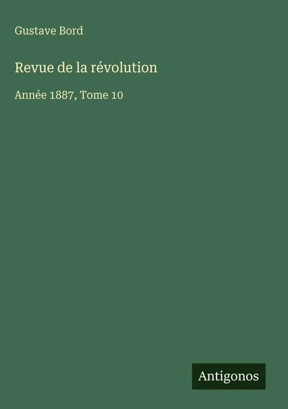 Revue de la révolution: Année 1887, Tome 10