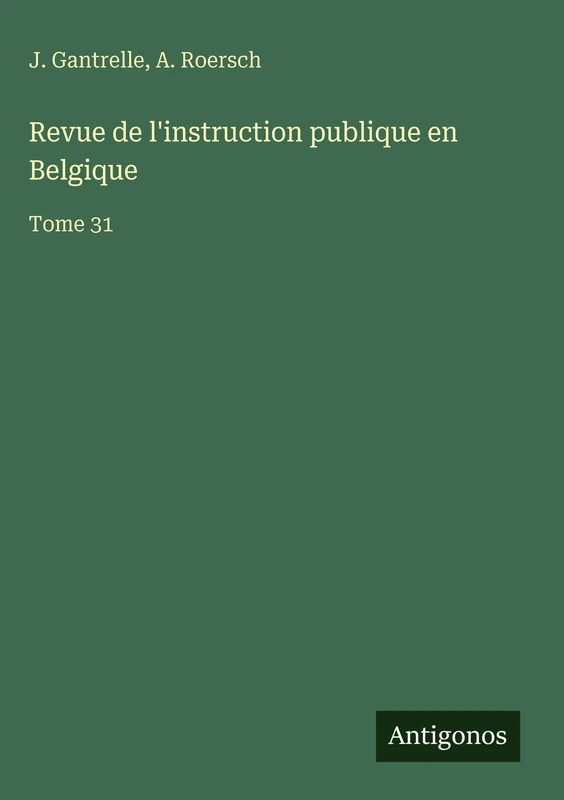 Revue de l'instruction publique en Belgique: Tome 31