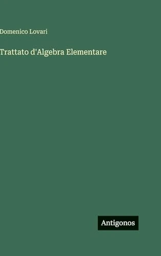 Trattato d'Algebra Elementare