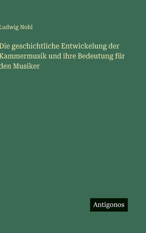 Die geschichtliche Entwickelung der Kammermusik und ihre Bedeutung für den Musiker