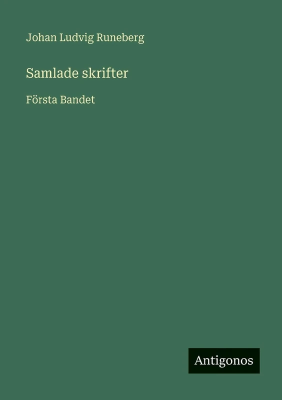 Samlade skrifter: Första Bandet