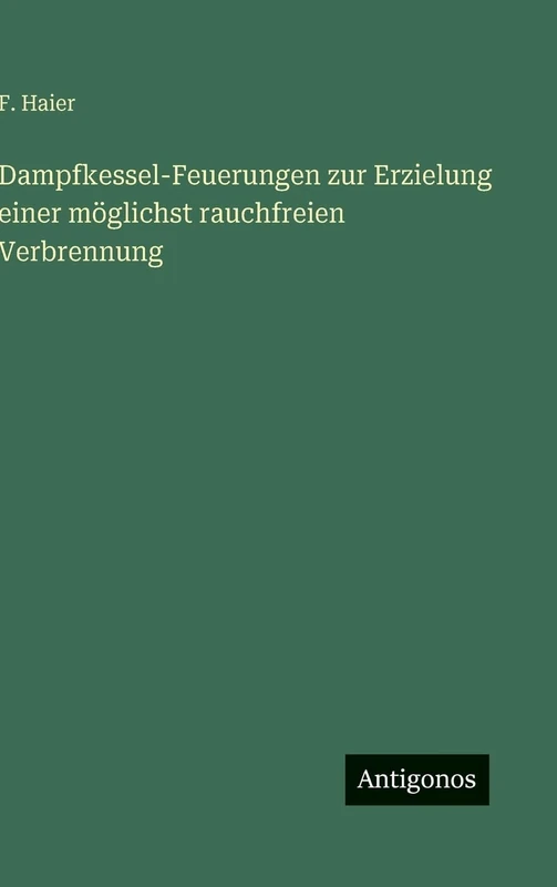 Dampfkessel-Feuerungen zur Erzielung einer möglichst rauchfreien Verbrennung
