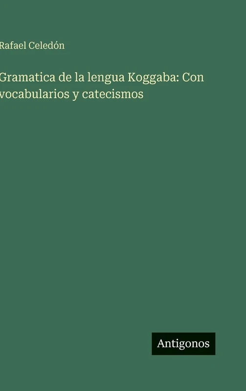 Gramatica de la lengua Koggaba: Con vocabularios y catecismos