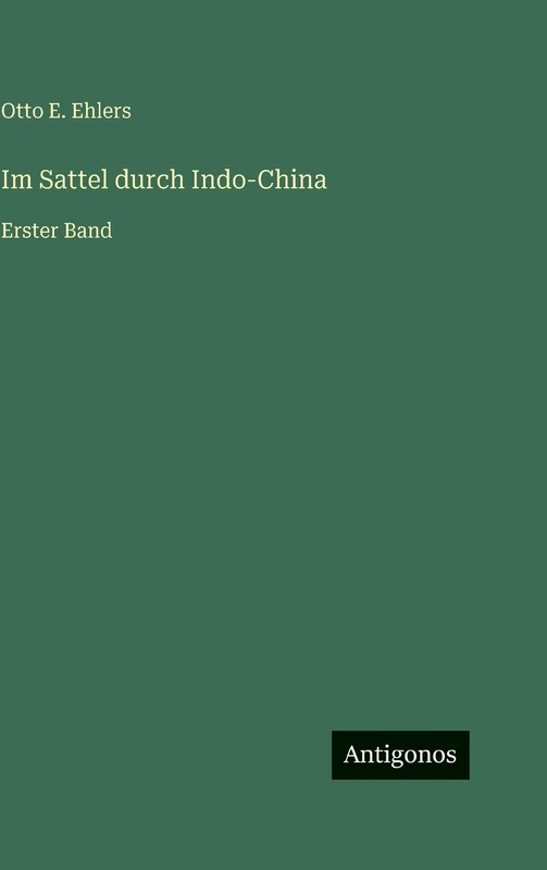 Im Sattel durch Indo-China: Erster Band