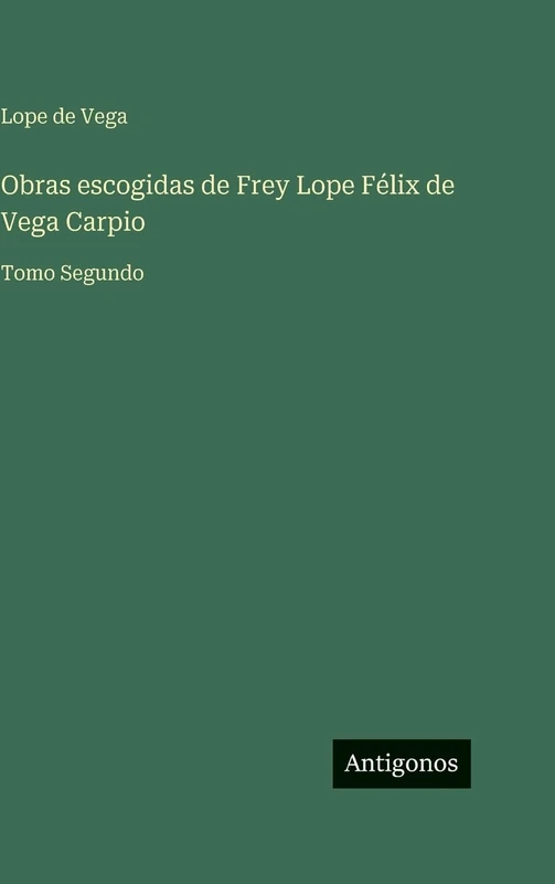 Obras escogidas de Frey Lope Félix de Vega Carpio: Tomo Segundo