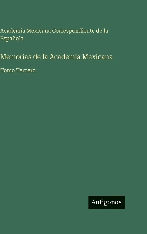 Memorias de la Academia Mexicana: Tomo Tercero