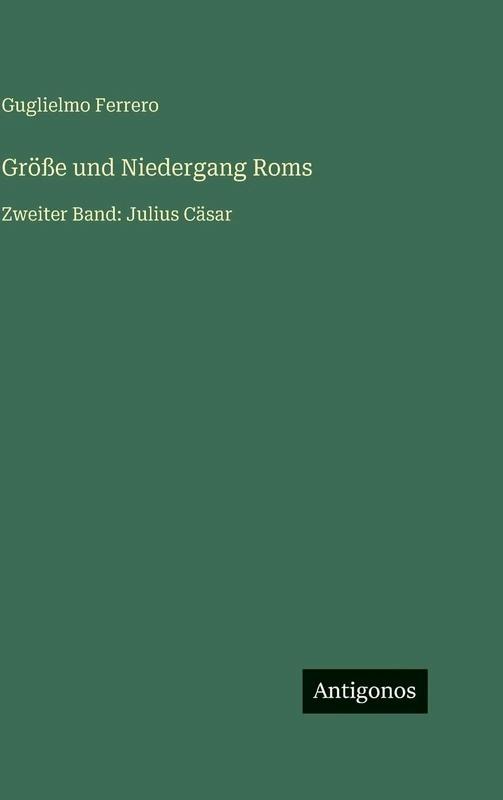 Größe und Niedergang Roms: Zweiter Band: Julius Cäsar