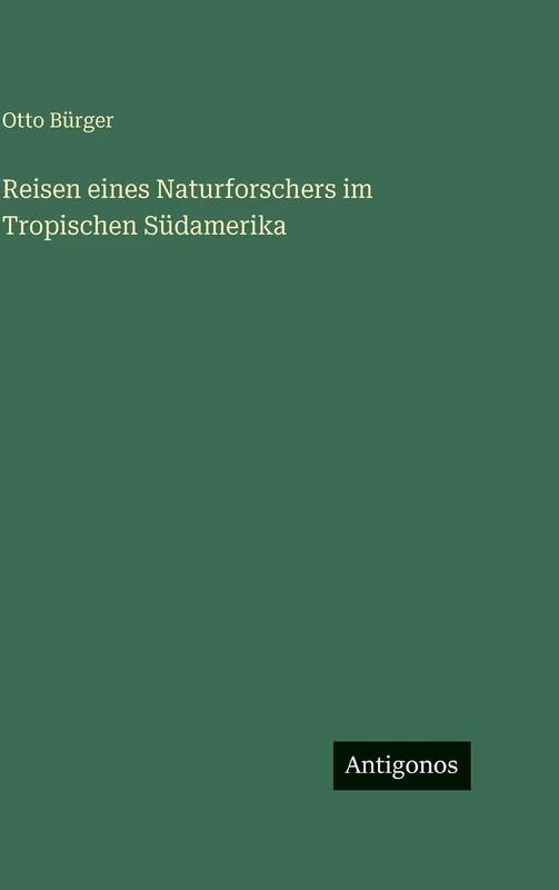 Reisen eines Naturforschers im Tropischen Südamerika