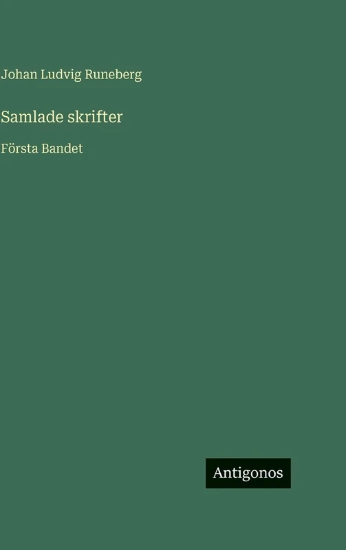Samlade skrifter: Första Bandet