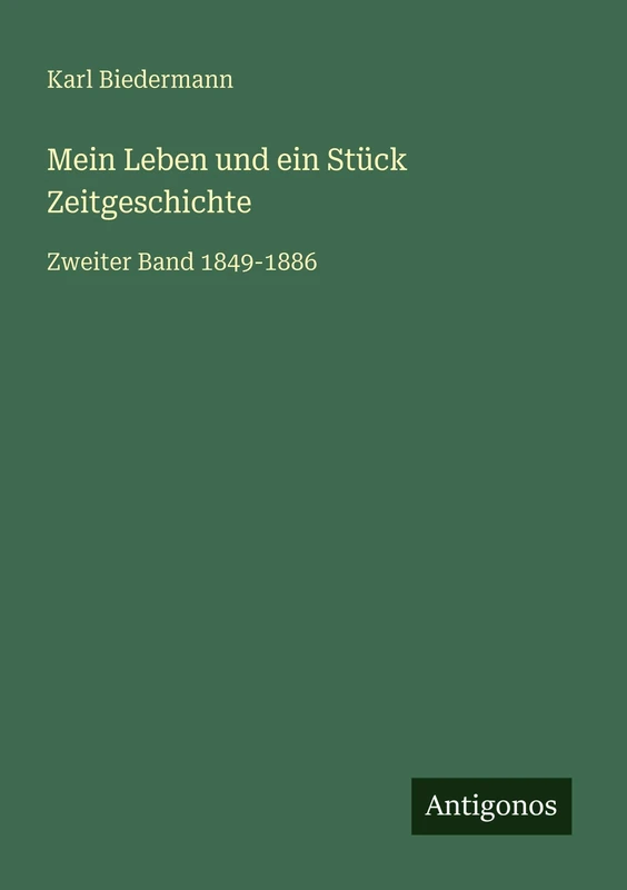 Mein Leben und ein Stück Zeitgeschichte: Zweiter Band 1849-1886