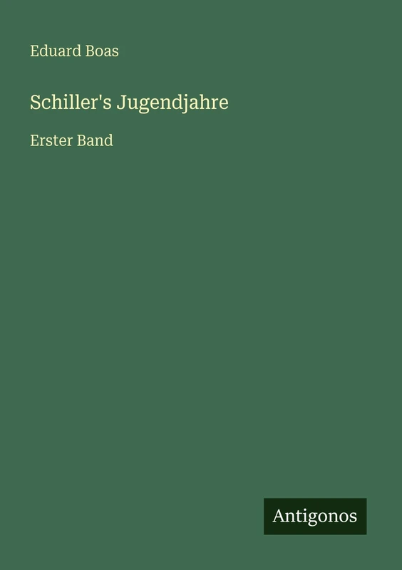 Schiller's Jugendjahre: Erster Band