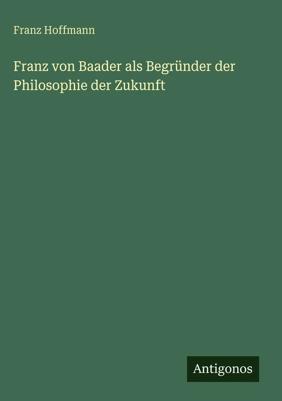 Franz von Baader als Begründer der Philosophie der Zukunft - Image 1