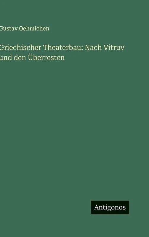 Griechischer Theaterbau: Nach Vitruv und den Überresten