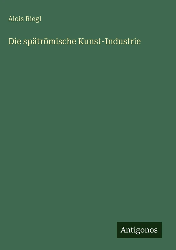 Die spätrömische Kunst-Industrie
