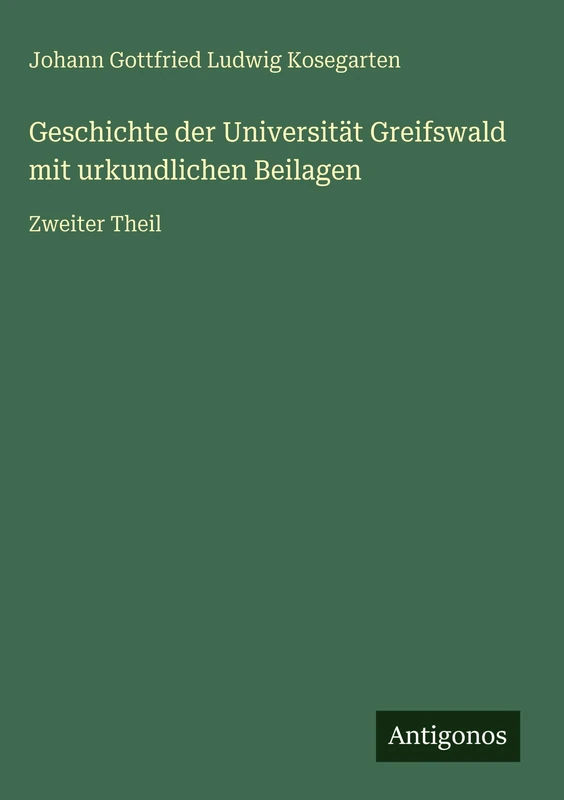 Geschichte der Universität Greifswald mit urkundlichen Beilagen: Zweiter Theil