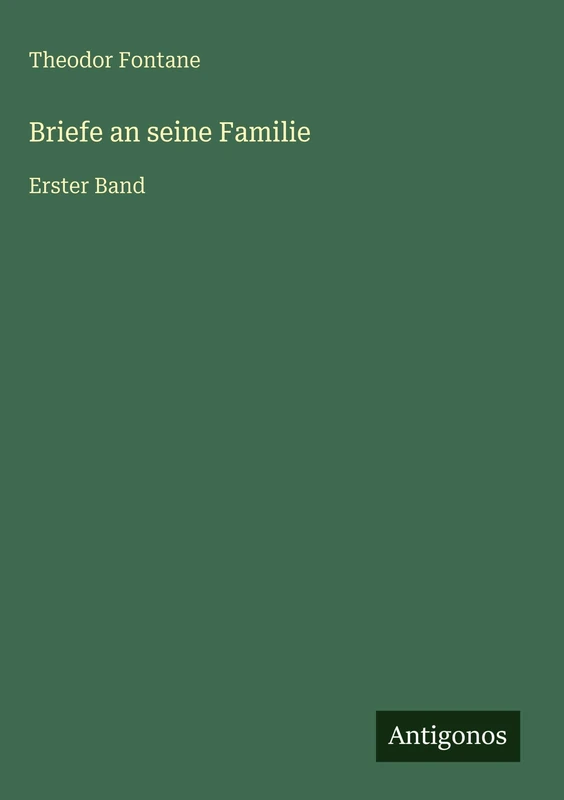 Briefe an seine Familie: Erster Band