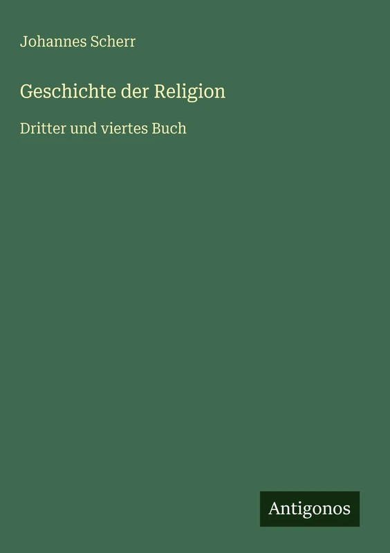 Geschichte der Religion: Dritter und viertes Buch