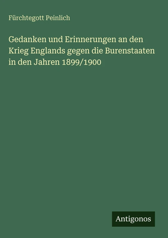 Gedanken und Erinnerungen an den Krieg Englands gegen die Burenstaaten in den Jahren 1899/1900