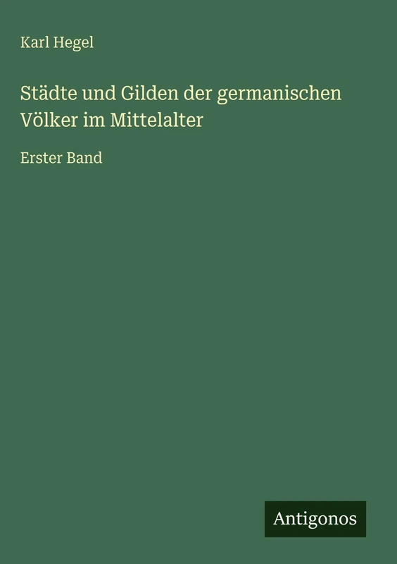 Städte und Gilden der germanischen Völker im Mittelalter: Erster Band