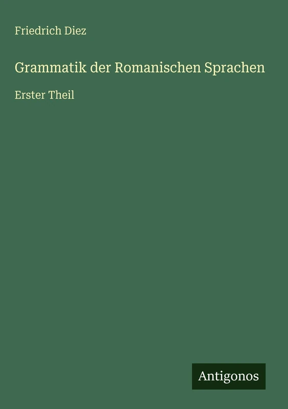 Grammatik der Romanischen Sprachen: Erster Theil