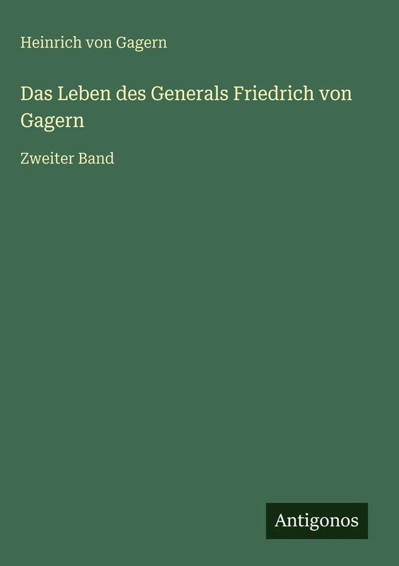 Das Leben des Generals Friedrich von Gagern: Zweiter Band