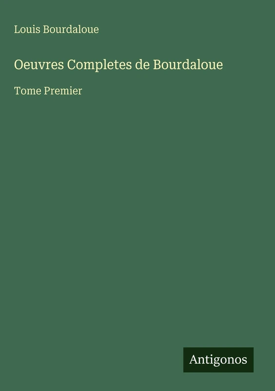 Oeuvres Completes de Bourdaloue: Tome Premier