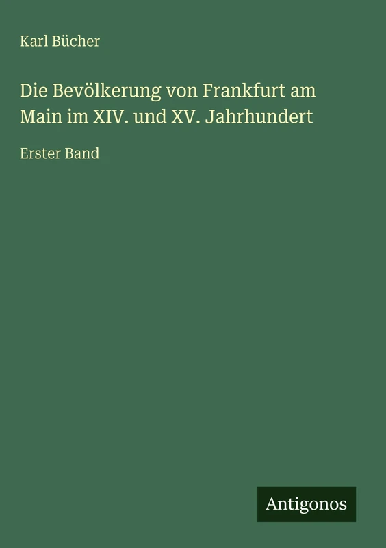 Die Bevölkerung von Frankfurt am Main im XIV. und XV. Jahrhundert: Erster Band