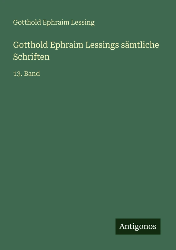 Gotthold Ephraim Lessings sämtliche Schriften: 13. Band