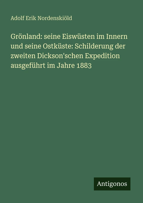Grönland: seine Eiswüsten im Innern und seine Ostküste: Schilderung der zweiten Dickson'schen Expedition ausgeführt im Jahre 1883 - Image 1