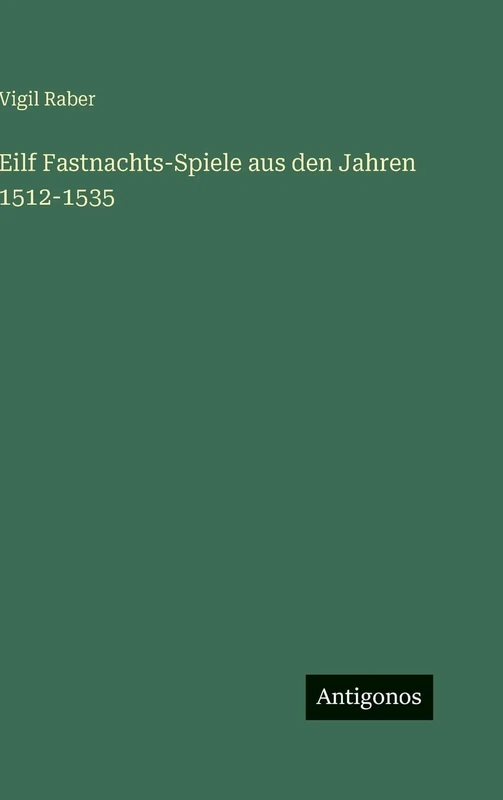 Eilf Fastnachts-Spiele aus den Jahren 1512-1535