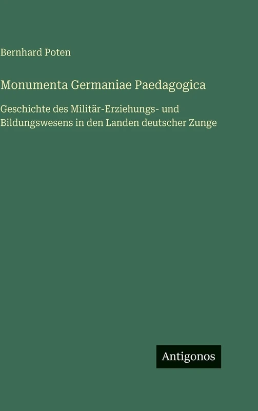 Monumenta Germaniae Paedagogica: Geschichte des Militär-Erziehungs- und Bildungswesens in den Landen deutscher Zunge - Image 1