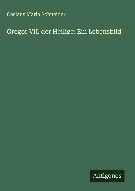 Gregor VII. der Heilige: Ein Lebensbild