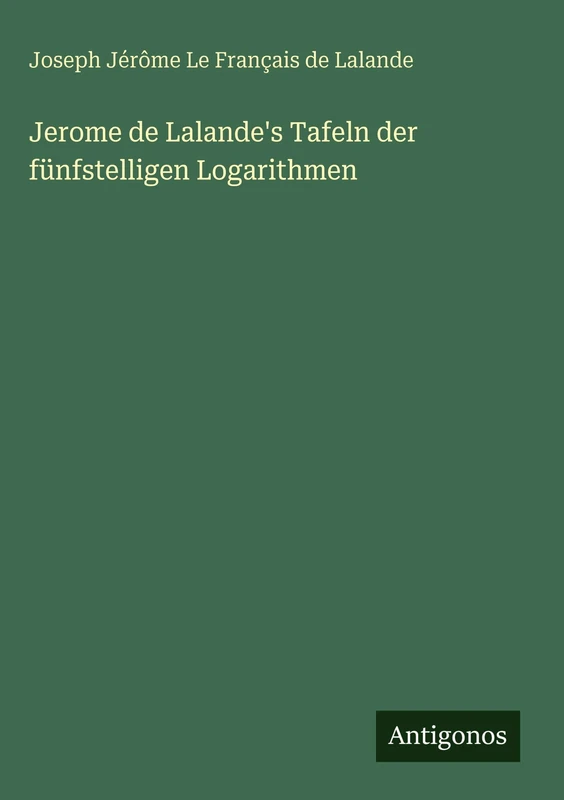 Jerome de Lalande's Tafeln der fünfstelligen Logarithmen