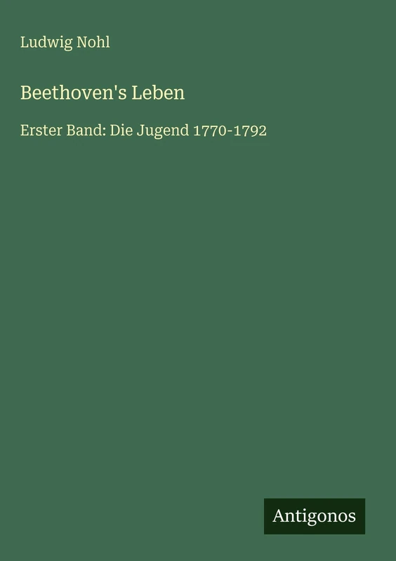Beethoven's Leben: Erster Band: Die Jugend 1770-1792