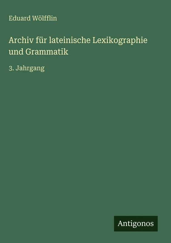 Archiv für lateinische Lexikographie und Grammatik: 3. Jahrgang
