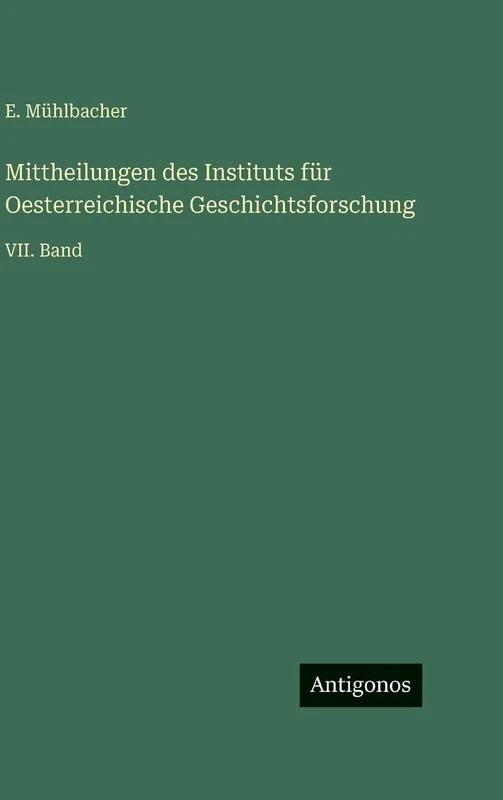 Mittheilungen des Instituts für Oesterreichische Geschichtsforschung: VII. Band