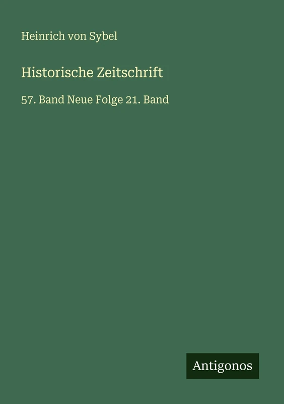 Historische Zeitschrift: 57. Band Neue Folge 21. Band