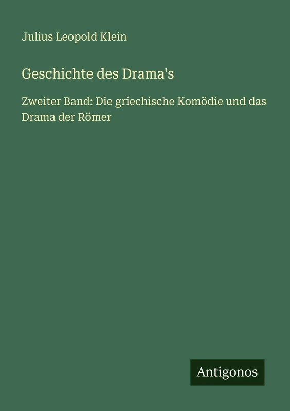 Geschichte des Drama's: Zweiter Band: Die griechische Komödie und das Drama der Römer