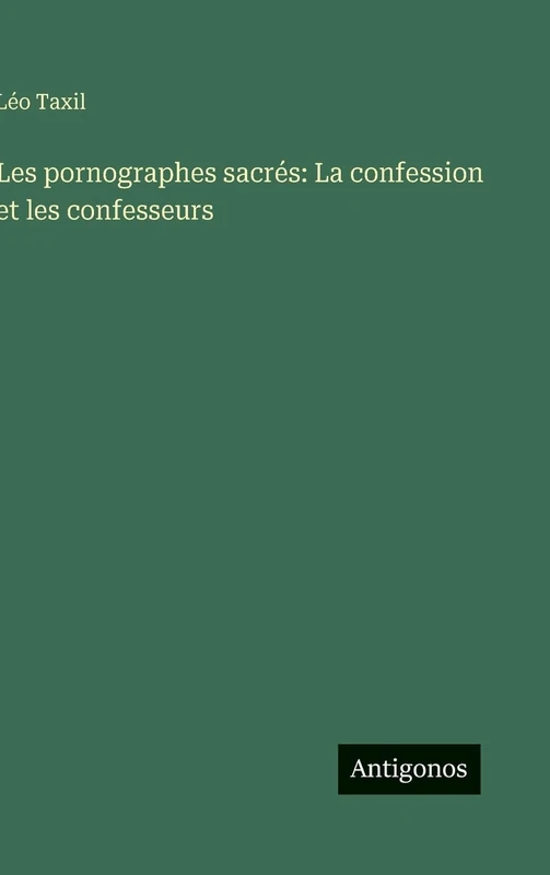 Les pornographes sacrés: La confession et les confesseurs