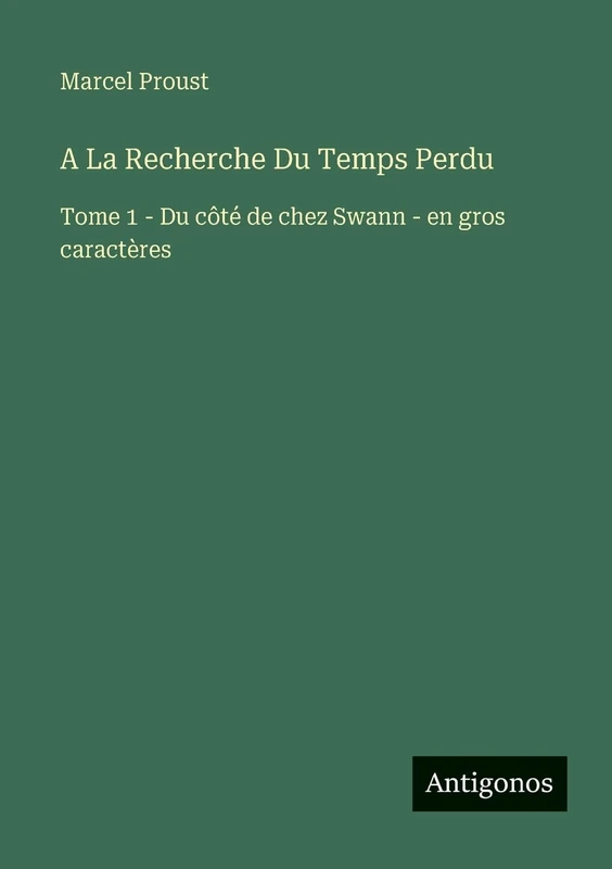 A La Recherche Du Temps Perdu: Tome 1 - Du côté de chez Swann - en gros caractères