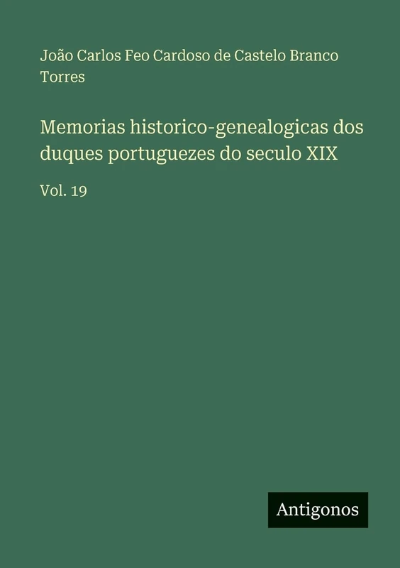 Memorias historico-genealogicas dos duques portuguezes do seculo XIX: Vol. 19