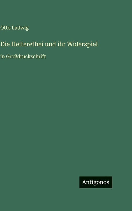 Die Heiterethei und ihr Widerspiel: in Großdruckschrift