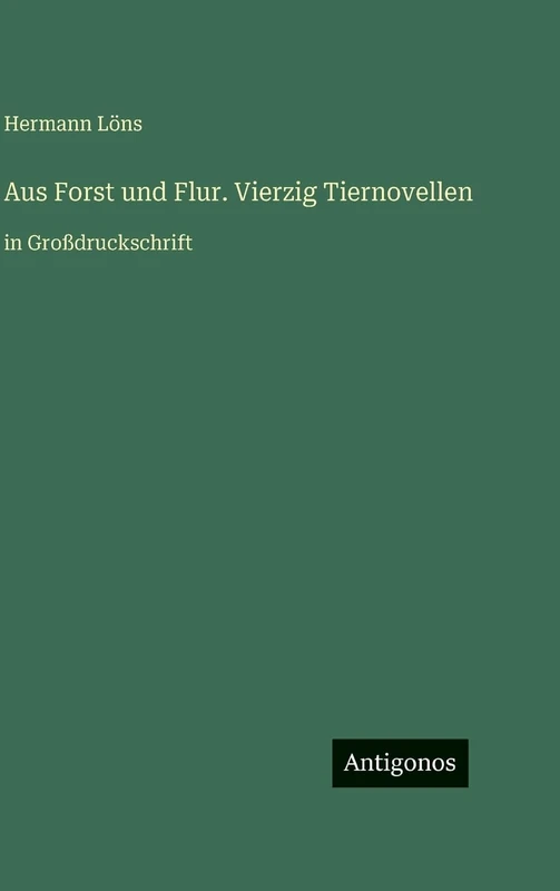 Aus Forst und Flur. Vierzig Tiernovellen: in Großdruckschrift