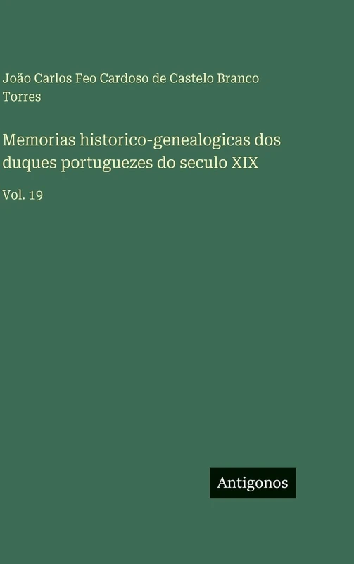 Memorias historico-genealogicas dos duques portuguezes do seculo XIX: Vol. 19