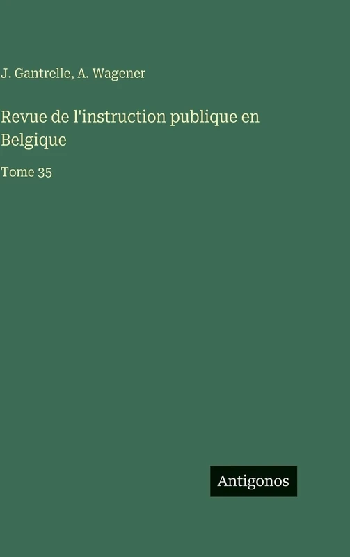 Revue de l'instruction publique en Belgique: Tome 35