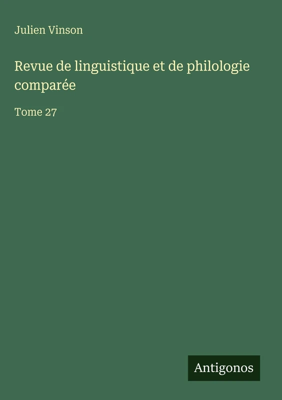 Revue de linguistique et de philologie comparée: Tome 27
